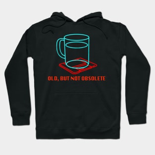 Old but not obsolete Hoodie